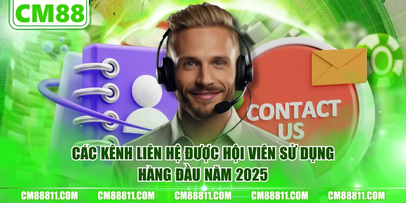 Các kênh liên hệ được hội viên sử dụng hàng đầu năm 2025