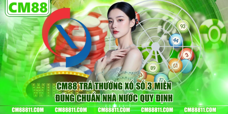 CM88 trả thưởng xổ số 3 miền đúng chuẩn nhà nước quy định
