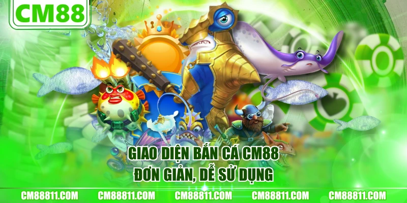 Giao diện Bắn Cá CM88 đơn giản, dễ sử dụng
