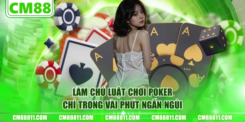 Làm chủ luật chơi Poker chỉ trong vài phút ngắn ngủi